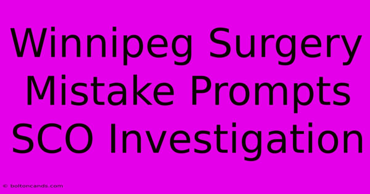 Winnipeg Surgery Mistake Prompts SCO Investigation 