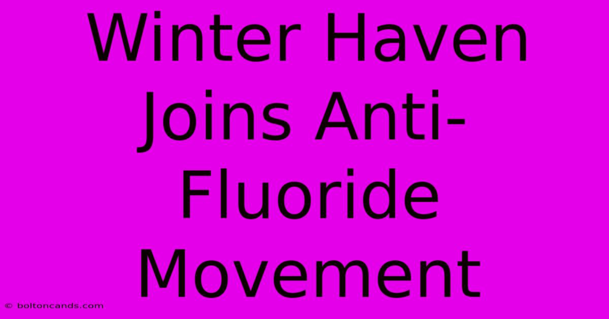 Winter Haven Joins Anti-Fluoride Movement 