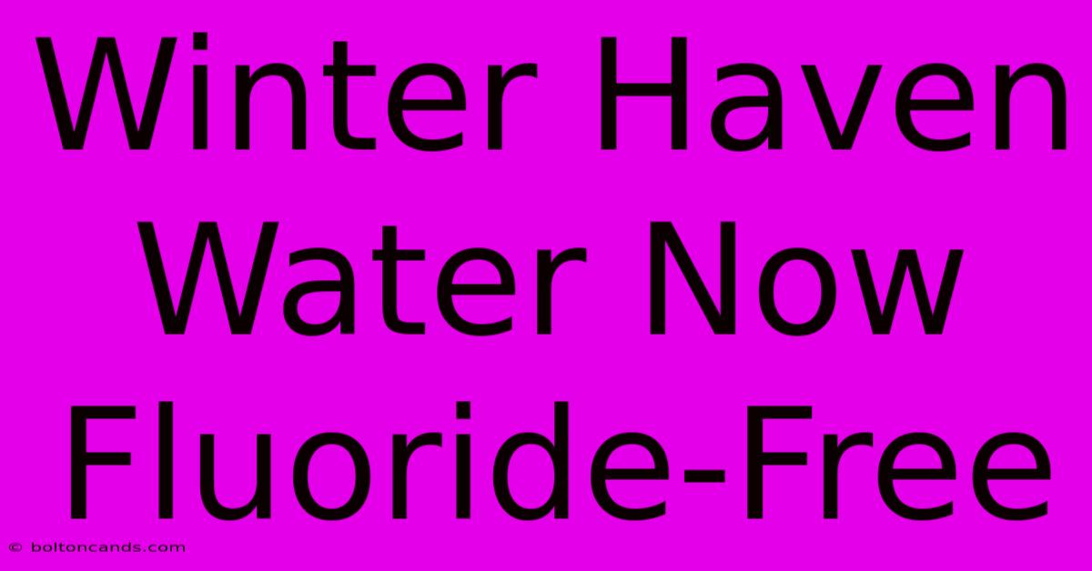 Winter Haven Water Now Fluoride-Free 