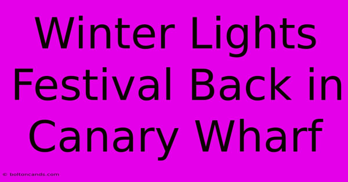 Winter Lights Festival Back In Canary Wharf