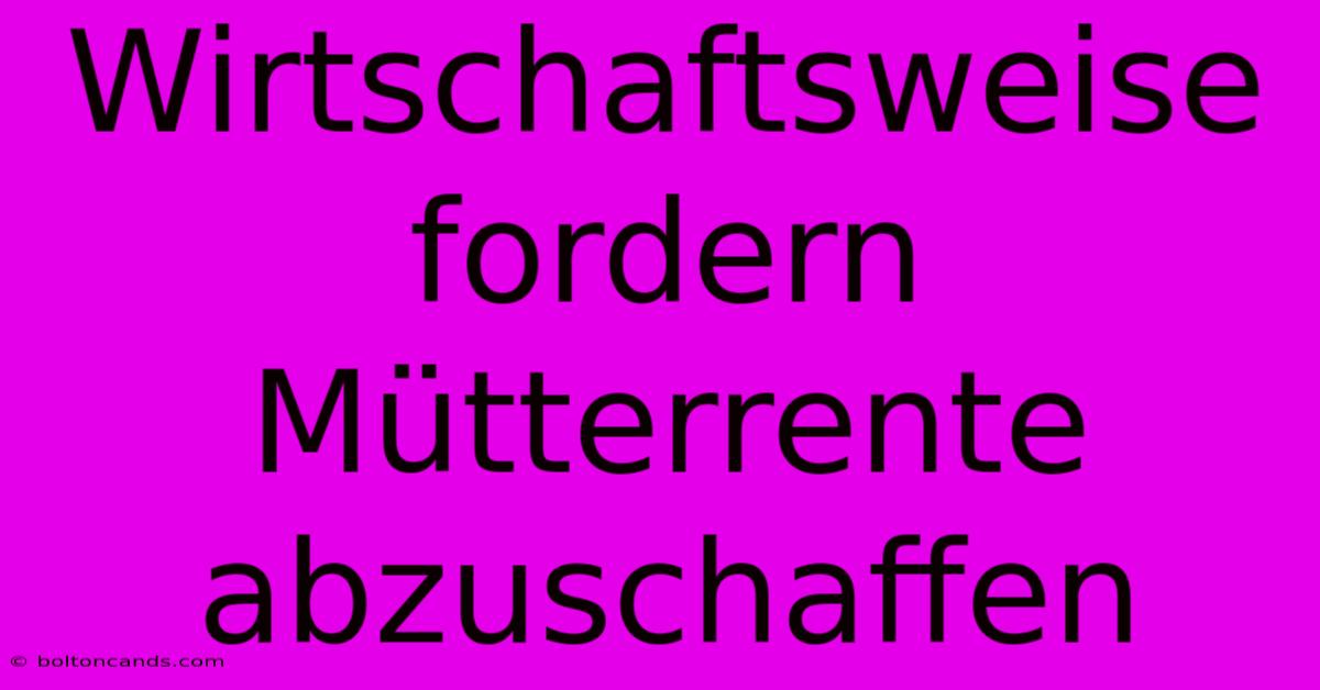 Wirtschaftsweise Fordern Mütterrente Abzuschaffen