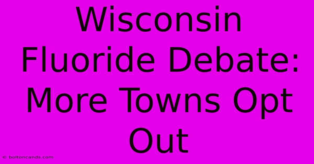 Wisconsin Fluoride Debate: More Towns Opt Out