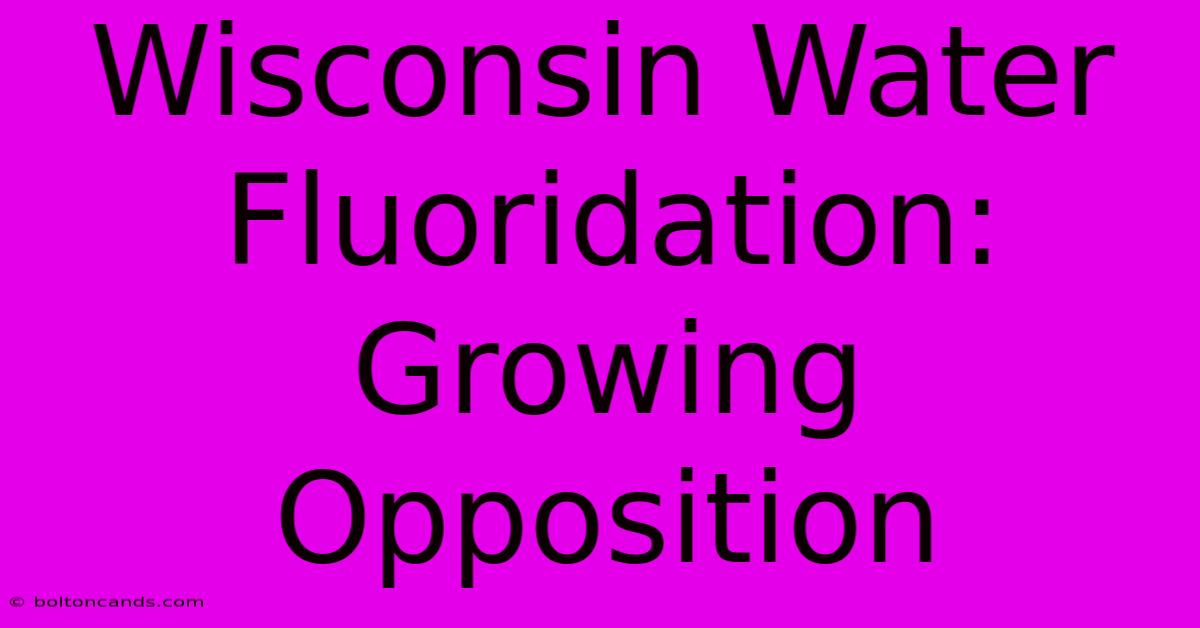 Wisconsin Water Fluoridation: Growing Opposition