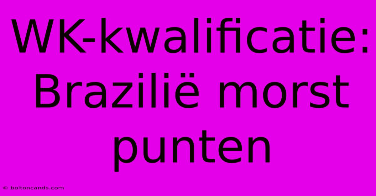 WK-kwalificatie: Brazilië Morst Punten