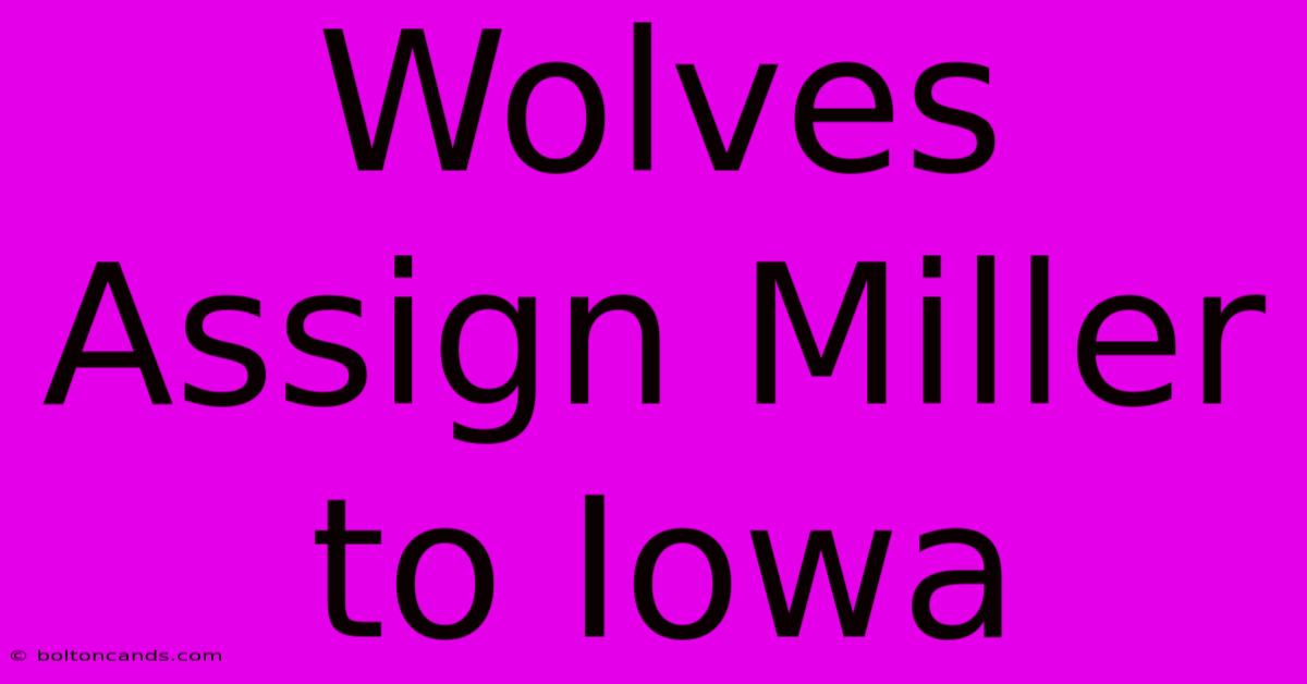 Wolves Assign Miller To Iowa