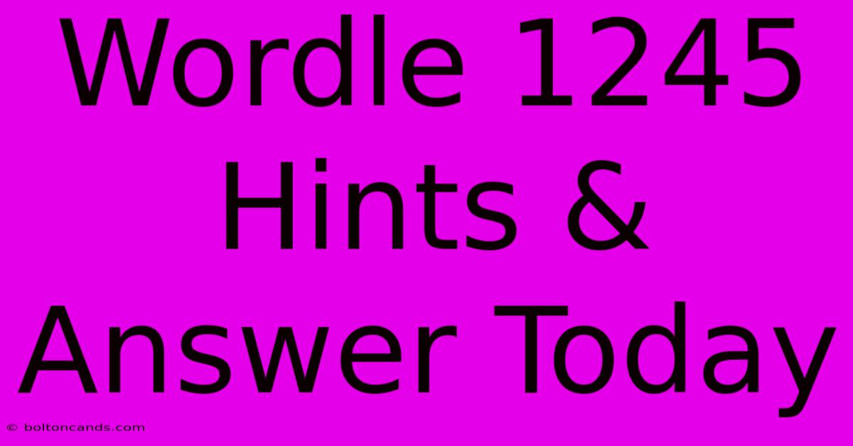 Wordle 1245 Hints & Answer Today