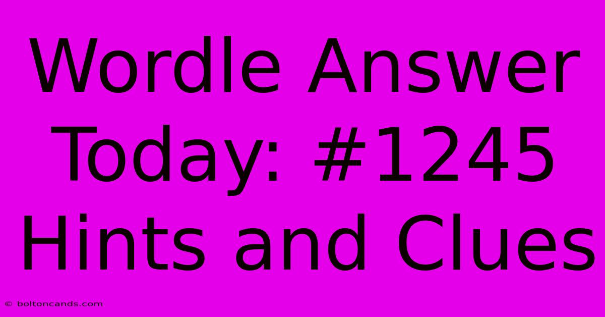 Wordle Answer Today: #1245 Hints And Clues 