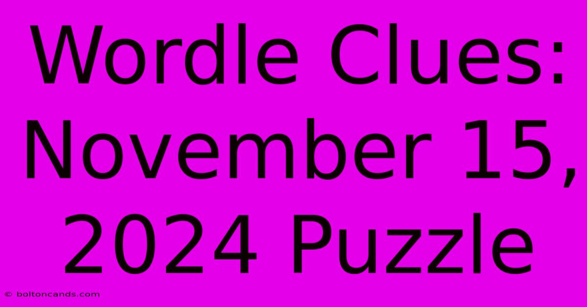 Wordle Clues: November 15, 2024 Puzzle