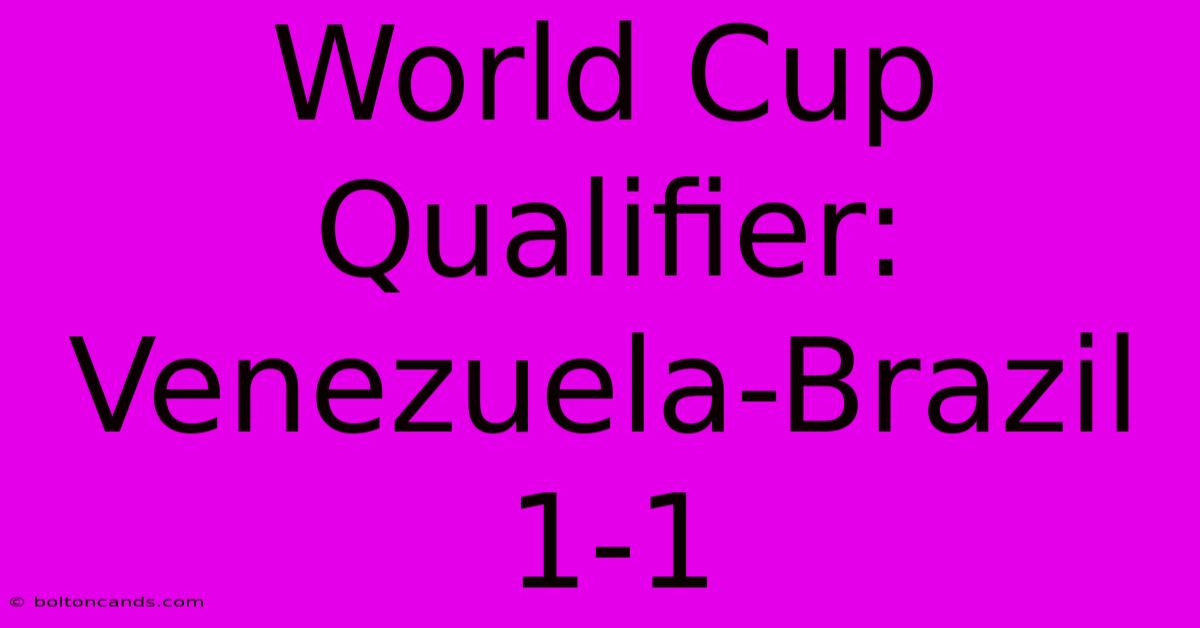 World Cup Qualifier: Venezuela-Brazil 1-1