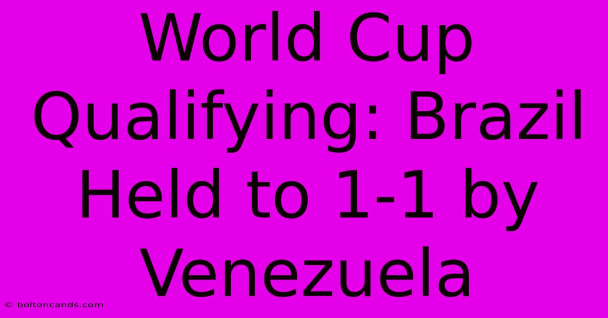 World Cup Qualifying: Brazil Held To 1-1 By Venezuela