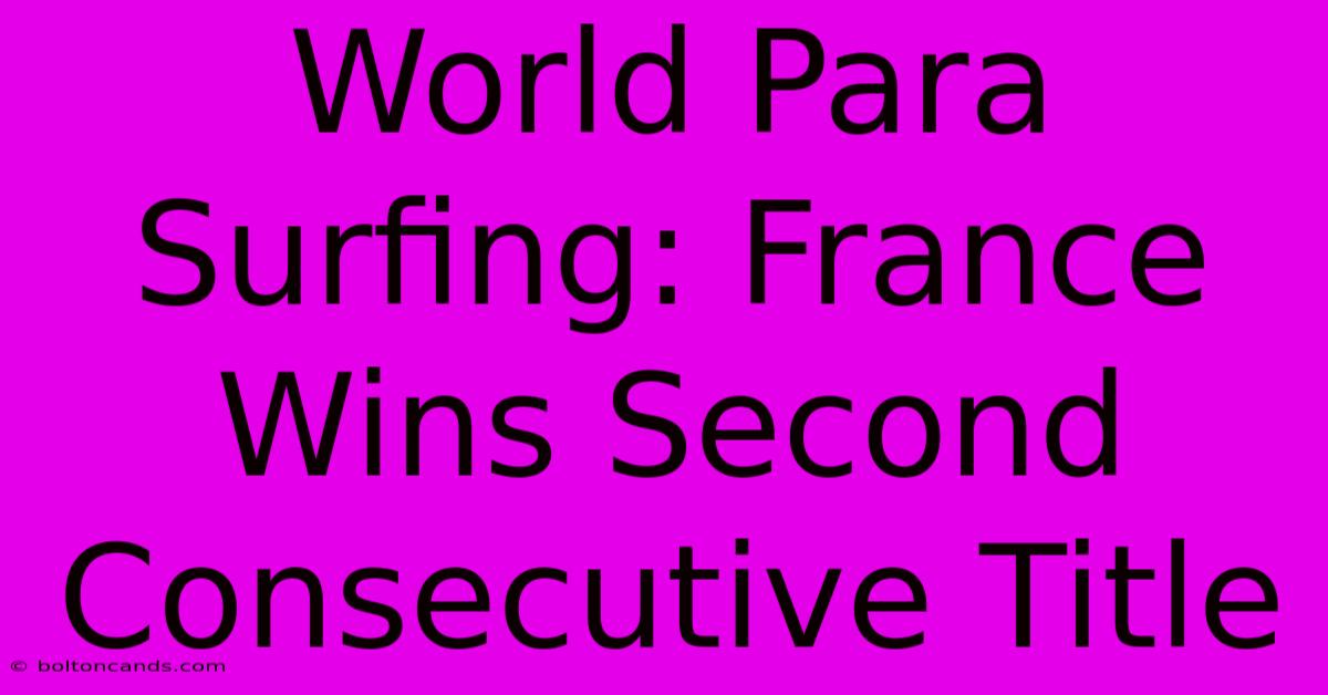 World Para Surfing: France Wins Second Consecutive Title