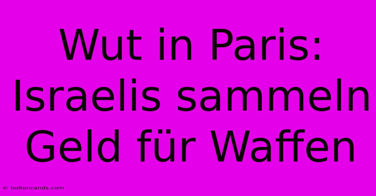 Wut In Paris: Israelis Sammeln Geld Für Waffen