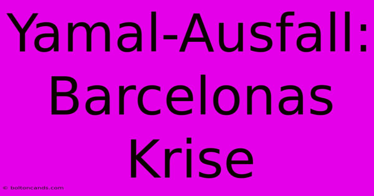 Yamal-Ausfall: Barcelonas Krise