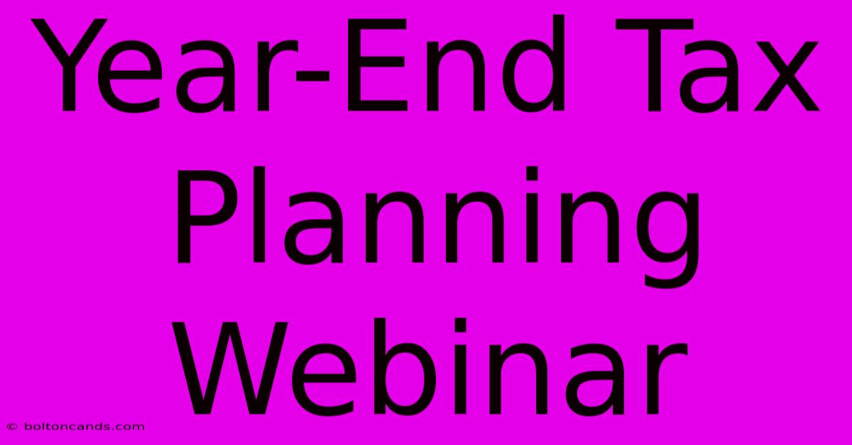 Year-End Tax Planning Webinar