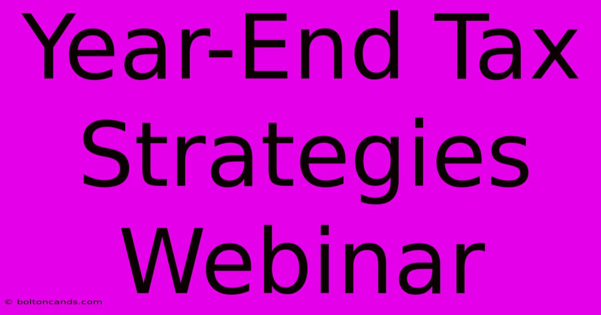 Year-End Tax Strategies Webinar