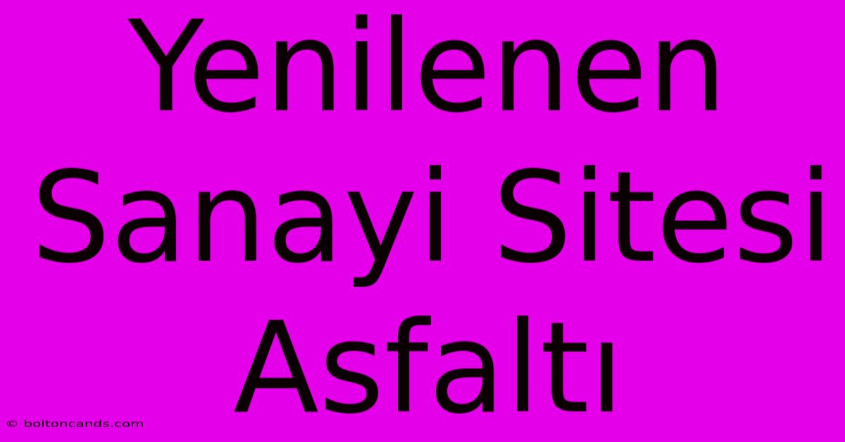 Yenilenen Sanayi Sitesi Asfaltı