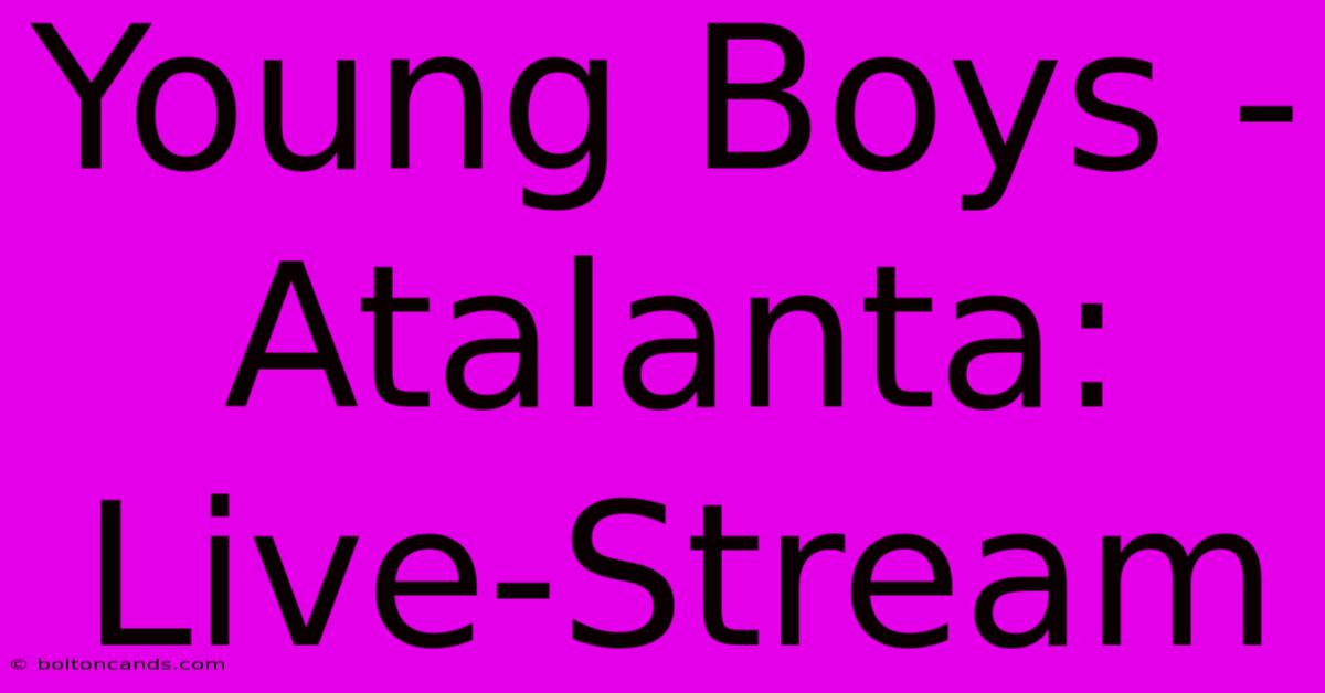 Young Boys - Atalanta: Live-Stream