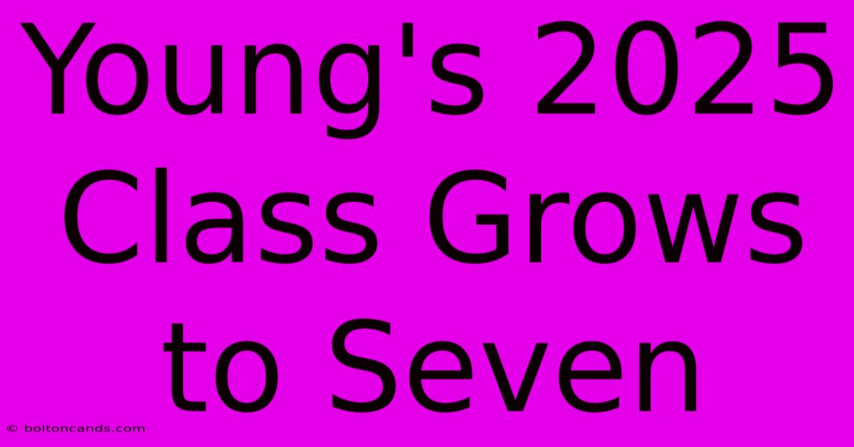 Young's 2025 Class Grows To Seven 