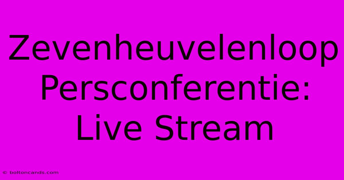 Zevenheuvelenloop Persconferentie: Live Stream