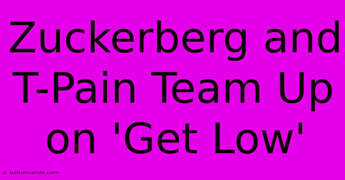 Zuckerberg And T-Pain Team Up On 'Get Low'