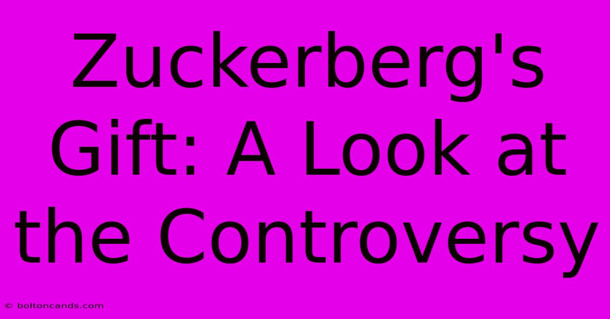 Zuckerberg's Gift: A Look At The Controversy 