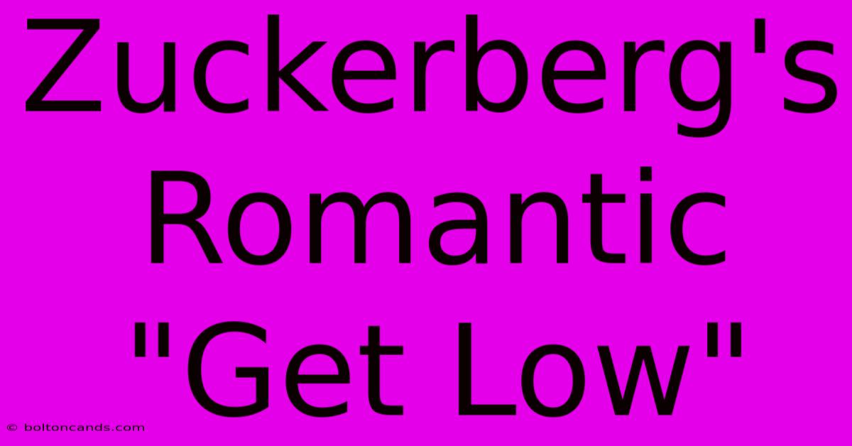 Zuckerberg's Romantic 