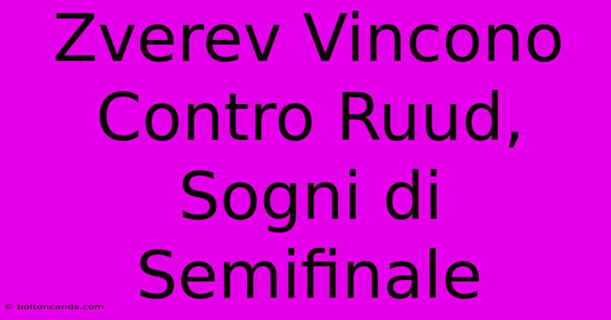 Zverev Vincono Contro Ruud, Sogni Di Semifinale