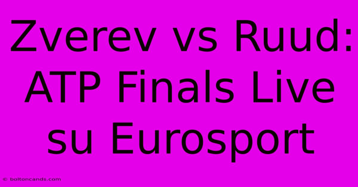 Zverev Vs Ruud: ATP Finals Live Su Eurosport