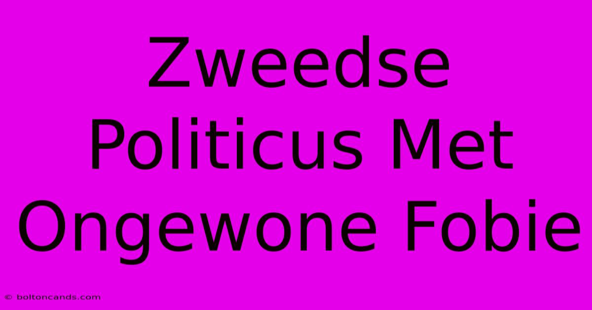 Zweedse Politicus Met Ongewone Fobie