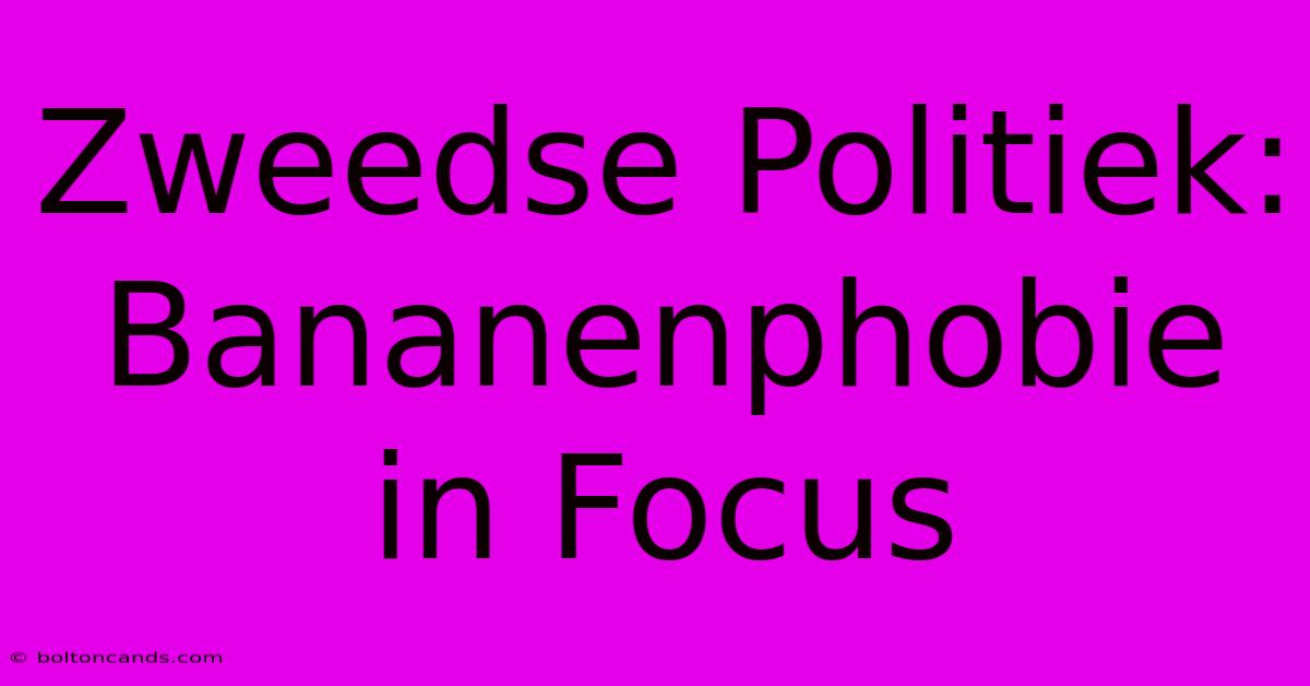 Zweedse Politiek: Bananenphobie In Focus