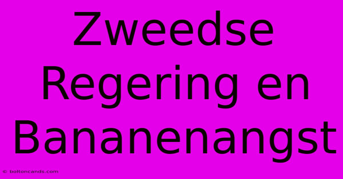 Zweedse Regering En Bananenangst